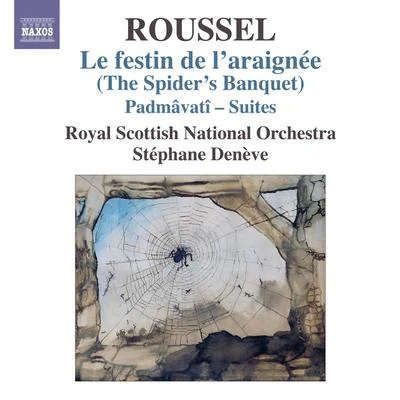 ROUSSEL, A.: Festin de laraignee (Le)Padmavati Suites Nos. 1 and 2 (Royal Scottish National Orchestra, Deneve) 專輯 Stéphane Denève