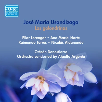 USANDIZAGA, J.M.: Golondrinas (Las) [Lyric Drama] (Lorengar, Iriarte, Torres, Argenta) (1953) 專輯 Ataúlfo Argenta/Orquesta Nacional de Espana/Rafael Frühbeck De Burgos