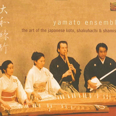 Yamato Ensemble JAPAN Yamato Ensemble: The Art of the Japanese Koto, Shakuhachi and Shamisen