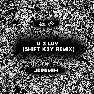 U 2 Luv (Shift K3Y Remix) 專輯 Jeremih/Lil Wayne/Veronica Vega