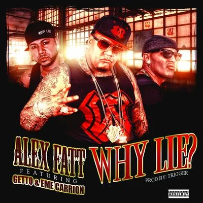 Why Lie? (feat. Getto, Eme Carrion) - Single 专辑 Alex Fatt/Polaco