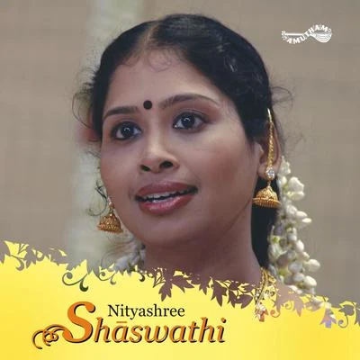 Shaswathi (Nithyashree Mahadevan) 專輯 Nithyasree Mahadevan/Krishnaraj/P. Unni Krishnan/Anuradha Sriram