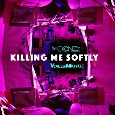 MOONZzKhamsin Killing Me Softly (VenessaMichaels X MOONZz REDO)