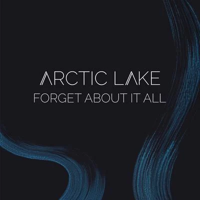 Forget About It All 專輯 Arctic Lake