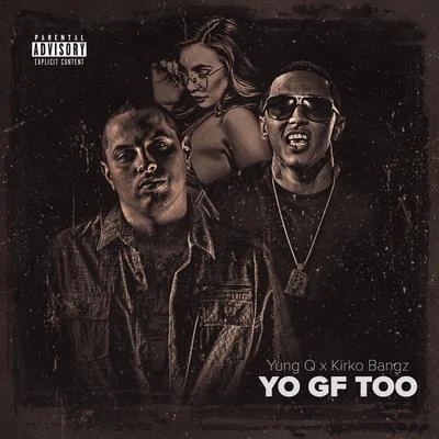 Yo GF Too (feat. Kirko Bangz) 专辑 Kirko Bangz