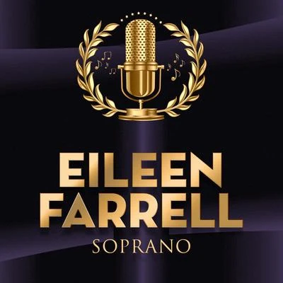 Eileen Farrell Soprano