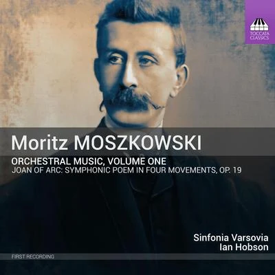 MOSZKOWSKI, M.: Orchestral Music, Vol. 1 - Johanna d&#x27;Arc (Haufa, Sinfonia Varsovia, I. Hobson) 专辑 Sinfonia Varsovia