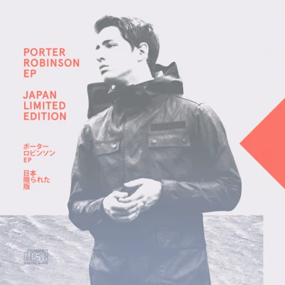 Porter Robinson EP (Japan Limited Edition) 專輯 Dan Thomas , MAB/Porter Robinson/Zedd/Lucky Date/Soundpusher