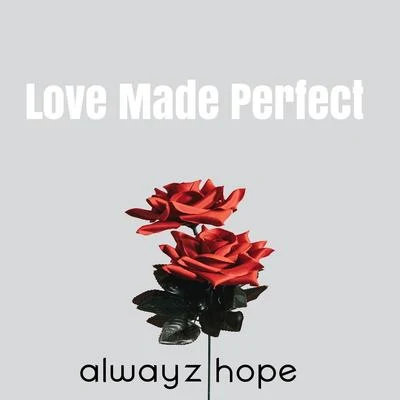 Love Made Perfect 專輯 Alwayz Hope