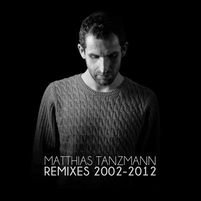 Remixes 2002 - 2012 專輯 Matthias Tanzmann