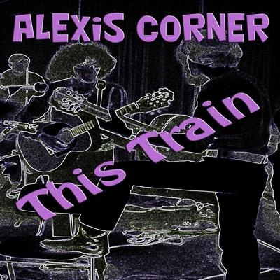 This Train 專輯 Alexis Korner/Alexis Korners Blues Incorporated