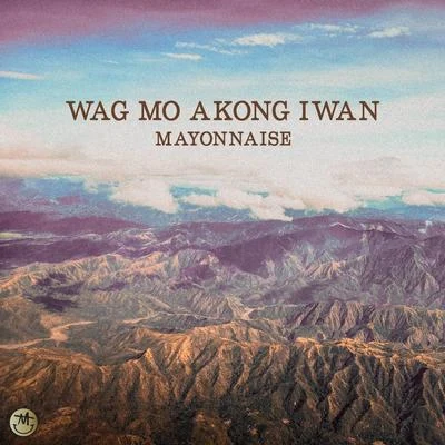 Wag Mo Akong Iwan (Remastered) 专辑 Mayonnaise