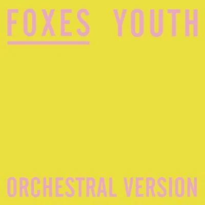 Youth (Orchestral Version) 專輯 Foxes