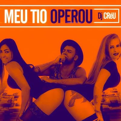 Meu Tio Operou 專輯 Dj Créu/MC ML