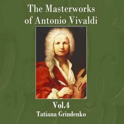 Tatiana Grindenko The Masterworks of Antonio Vivaldi, Vol. 4