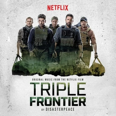 Triple Frontier (Original Motion Picture Soundtrack) 專輯 Disasterpeace/misfitchris/Big Giant Circles/Hyperduck Soundworks/Souleye