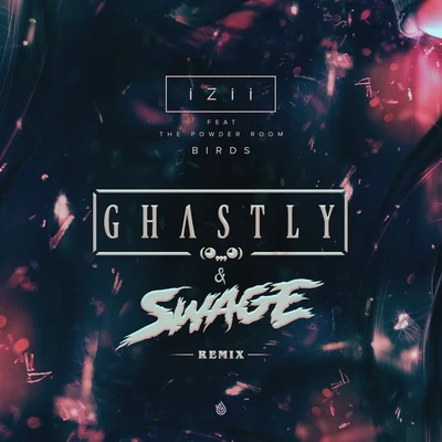 Birds (Ghastly & SWAGE Remix) 專輯 Ghastly