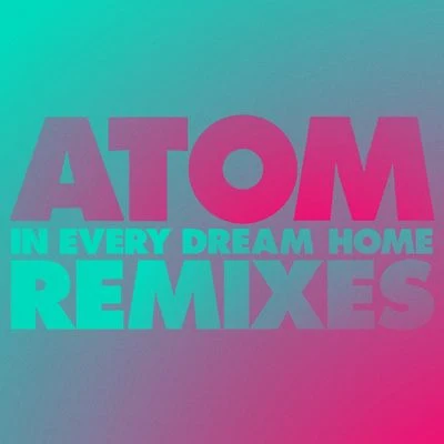 In Every Dream Home Remix EP 专辑 Atom/Giovewave