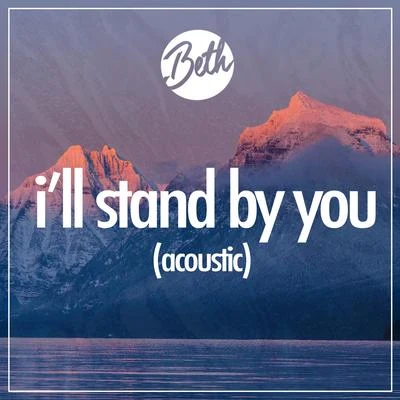 I’ll Stand By You (Acoustic) 專輯 Beth