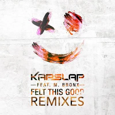 Felt This Good (Remixes) 专辑 Kap Slap