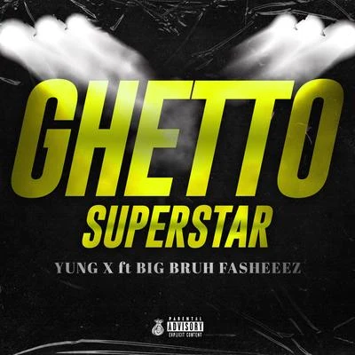 Ghetto Super Star (feat. Big Bruh Fasheez) 专辑 Yung X/Pt Mulah