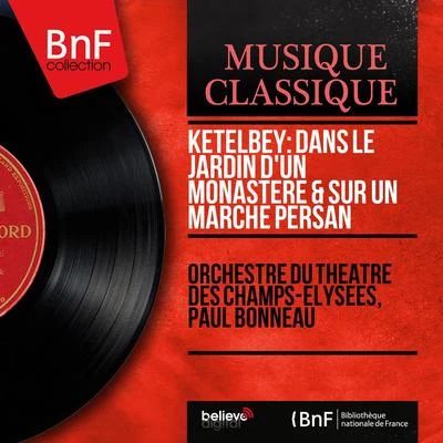 Ketèlbey: Dans le jardin dun monastère & Sur un marché persan (Mono Version) 專輯 Orchestre du Theatre des Champs-Elysees