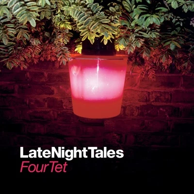 Four Tet Late Night Tales: Four Tet (Remastered)