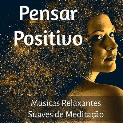 Pensar Positivo - Musicas Relaxantes Suaves de Meditação para Novo Começo Equilibrio Emocional Regeneração com Sons da Natureza Instrumentais New Age 專輯 Alma