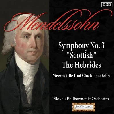 Mendelssohn: Symphony No. 3, "Scottish" - The Hebrides - Meeresstille Und Gluckliche Fahrt 專輯 Slovak Philharmonic Orchestra