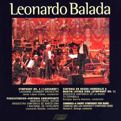 Lausanne Chamber OrchestraOrquesta Sinfonica de la Radio TV EspanolaRichard StrangeCarnegie Mellon Symphonic BandOrquestra Simfònica de Barcelona i Nacional de CatalunyaNarciso YepesLeonard Balada BALADA, L.: Symphony No. 4PersistenciesSinfonia en negroCumbres