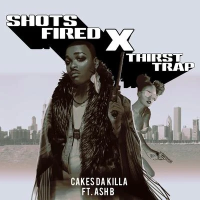 Cakes Da Killa Shots Fired X Thirst Trap