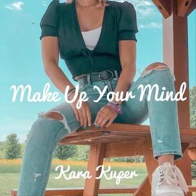 Make up Your Mind 專輯 Wish I Was/Kara Kuper