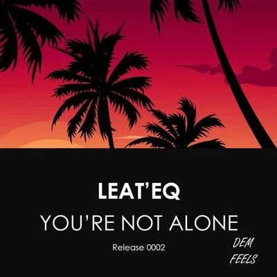 Leateq You’re Not Alone