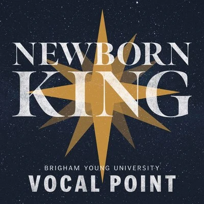 Newborn King 专辑 BYU Vocal Point/Ryan Innes/BYU Noteworthy/Elisha Garrett/One Voice Children's Choir