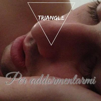 Per Addormentarmi 专辑 Triangle/Ellis