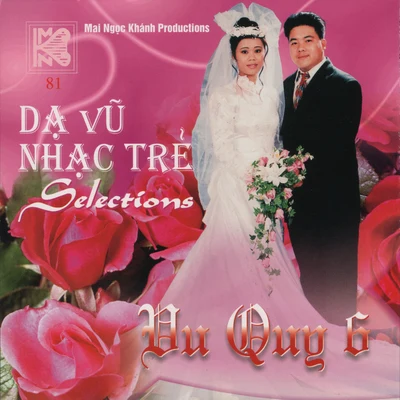 Dạ Vũ Nhạc Trẻ Selections - Vu Quy 6 專輯 Ngọc Hương/Hà Bửu Tân/Bảy Xê/Dung Thanh Lam/Hề Minh