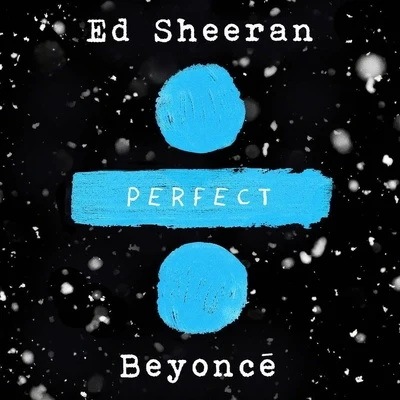 Beyoncé/Ed Sheeran Perfect Duet (with Beyoncé)