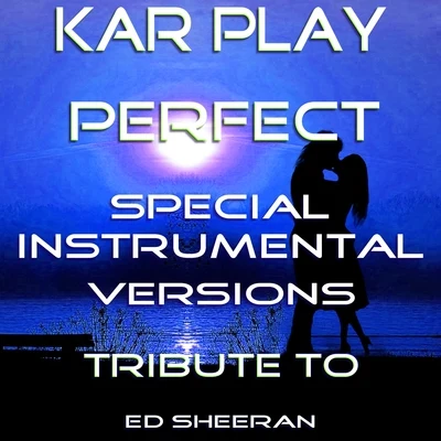 Perfect (Special Instrumental Versions Tribute To Ed Sheeran) 专辑 Kar Play