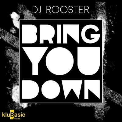 DJ Rooster Bring You Down