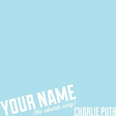 Your Name (The Ukulele Song) 专辑 Charlie Puth