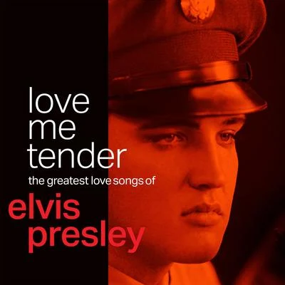 Love Me Tender: The Greatest Love Songs of Elvis Presley 专辑 Elvis Presley