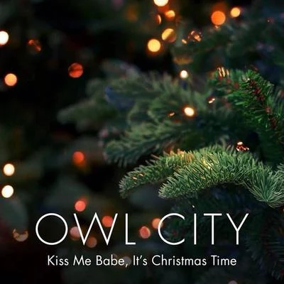 Kiss Me Babe, It&#x27;s Christmas Time 专辑 Owl City