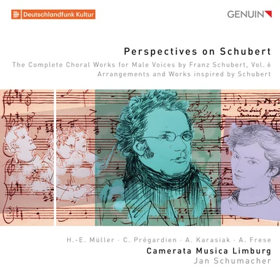 Christoph Prégardien Perspectives on Schubert: The Complete Choral Works for Male Voices by Franz Schubert, Vol. 6