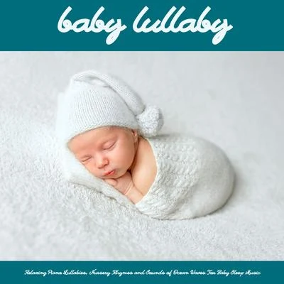 Baby Lullaby: Relaxing Piano Lullabies, Nursery Rhymes and Sounds of Ocean Waves For Baby Sleep Music 專輯 Baby Lullaby