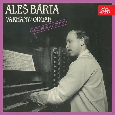 Bach, Reger, Flosman: Organ Works 專輯 Aleš Bárta