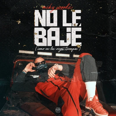 No Le Bajé (Como en los Viejos Tiempos) 专辑 Miky Woodz