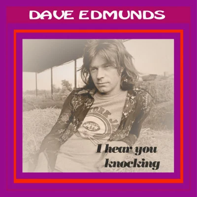 Dave Edmunds I Hear You Knocking