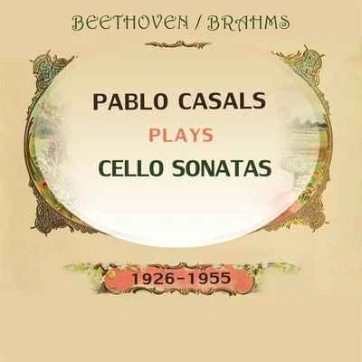 Pablo Casals plays: Ludwig van Beethoven and Johannes Brahms: Cello Sonatas (1926-1955) 專輯 Pablo Casals