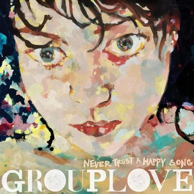 Never Trust A Happy Song 专辑 Grouplove/Manchester Orchestra