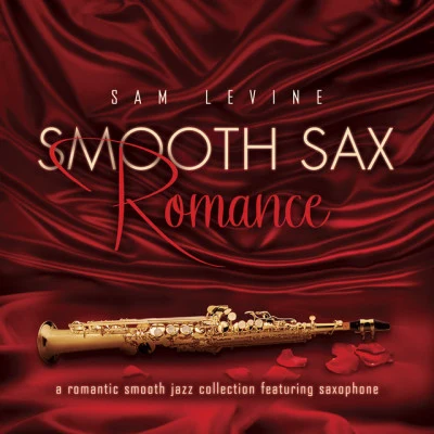 Smooth Sax Romance: A Romantic Smooth Jazz Collection Featuring Saxophone 專輯 Sam Levine